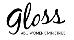 GLOSS ABC WOMEN'S MINISTRIES