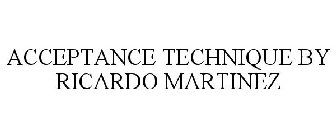 ACCEPTANCE TECHNIQUE BY RICARDO MARTINEZ