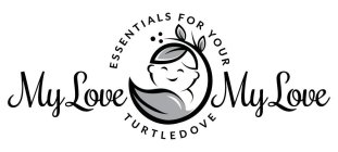 MY LOVE MY LOVE ESSENTIALS FOR YOUR TURTLEDOVE
