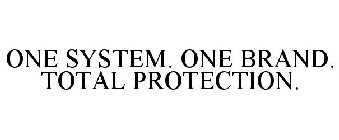 ONE SYSTEM. ONE BRAND. TOTAL PROTECTION.