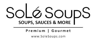 SOLÉ SOUPS SOUPS, SAUCES & MORE PREMIUMGOURMET WWW.SOLESOUPS.COMOURMET WWW.SOLESOUPS.COM