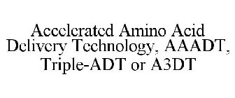 ACCELERATED AMINO ACID DELIVERY TECHNOLOGY, AAADT, TRIPLE-ADT OR A3DT