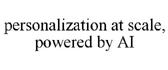 PERSONALIZATION AT SCALE, POWERED BY AI