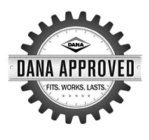 DANA APPROVED FITS. WORKS. LASTS.