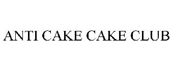 ANTI CAKE CAKE CLUB