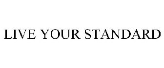 LIVE YOUR STANDARD