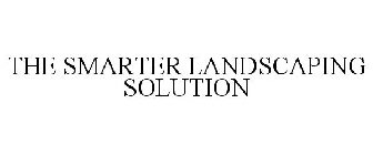 THE SMARTER LANDSCAPING SOLUTION