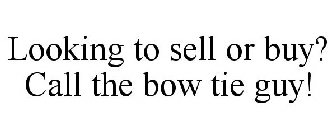 LOOKING TO SELL OR BUY? CALL THE BOW TIE GUY!