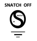 SNATCH OFF S NATCH O FF