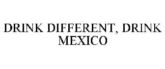 DRINK DIFFERENT, DRINK MEXICO