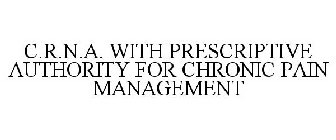 C.R.N.A. WITH PRESCRIPTIVE AUTHORITY FOR CHRONIC PAIN MANAGEMENT