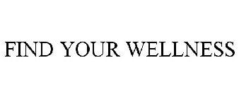 FIND YOUR WELLNESS