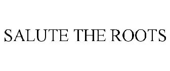 SALUTE THE ROOTS
