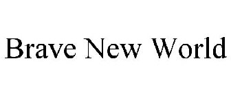 BRAVE NEW WORLD