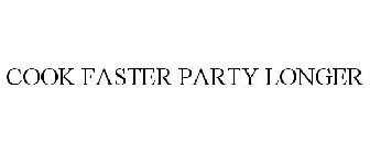 COOK FASTER PARTY LONGER