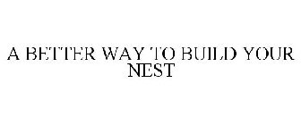 A BETTER WAY TO BUILD YOUR NEST