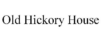 OLD HICKORY HOUSE
