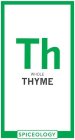 TH WHOLE THYME SPICEOLOGY