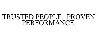 TRUSTED PEOPLE. PROVEN PERFORMANCE.
