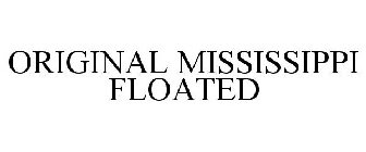 ORIGINAL MISSISSIPPI FLOATED