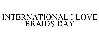 INTERNATIONAL I LOVE BRAIDS DAY