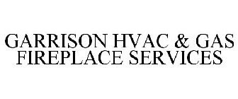 GARRISON HVAC & GAS FIREPLACE SERVICES