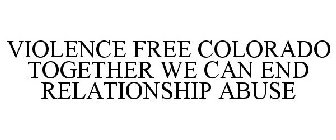 VIOLENCE FREE COLORADO TOGETHER WE CAN END RELATIONSHIP ABUSE