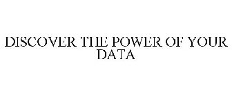 DISCOVER THE POWER OF YOUR DATA