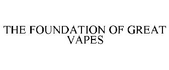 THE FOUNDATION OF GREAT VAPES