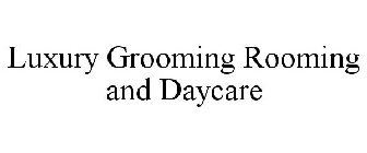 LUXURY GROOMING ROOMING AND DAYCARE