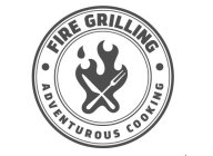 FIRE GRILLING ADVENTUROUS COOKING