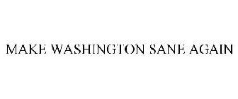 MAKE WASHINGTON SANE AGAIN