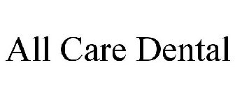 ALL CARE DENTAL