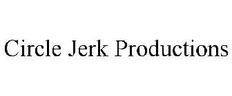 CIRCLE JERK PRODUCTIONS