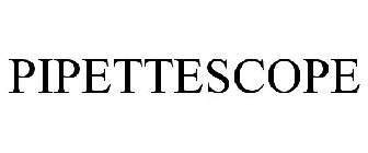 PIPETTESCOPE