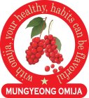 MUNGYEONG OMIJA WITH OMIJA, YOUR HEALTHY, HABITS CAN BE FLAVORFUL SCHIZANDRA