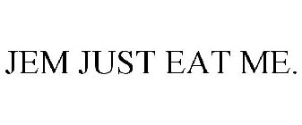JEM JUST EAT ME.