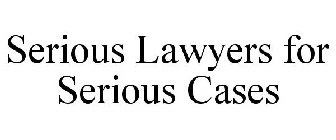 SERIOUS LAWYERS FOR SERIOUS CASES