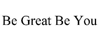 BE GREAT BE YOU