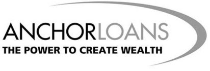 ANCHORLOANS THE POWER TO CREATE WEALTH