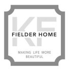 KF FIELDER HOME MAKING LIFE MORE BEAUTIFUL