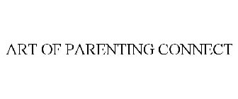 ART OF PARENTING CONNECT