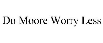 DO MOORE WORRY LESS