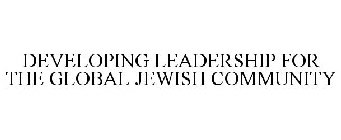 DEVELOPING LEADERSHIP FOR THE GLOBAL JEWISH COMMUNITY