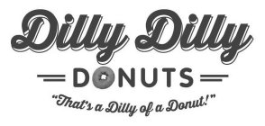 DILLY DILLY DONUTS THAT'S A DILLY OF A DONUT!