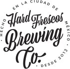HARD FRESCOS BREWING CO. HECHO EN LA CIUDAD DE MÉXICO ·DESDE 2013·