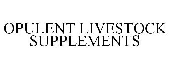 OPULENT LIVESTOCK SUPPLEMENTS