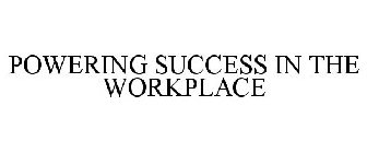 POWERING SUCCESS IN THE WORKPLACE