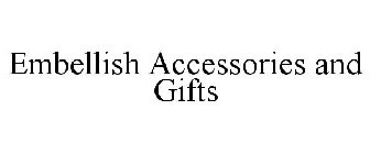 EMBELLISH ACCESSORIES AND GIFTS