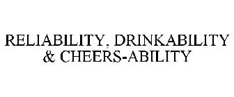 RELIABILITY, DRINKABILITY & CHEERS-ABILITY